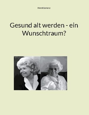 Buchcover Gesund alt werden - ein Wunschtraum? | Horst Lorenz | EAN 9783755715030 | ISBN 3-7557-1503-1 | ISBN 978-3-7557-1503-0