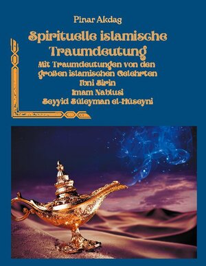 Buchcover Spirituelle islamische Traumdeutung | Pinar Akdag | EAN 9783755715559 | ISBN 3-7557-1555-4 | ISBN 978-3-7557-1555-9