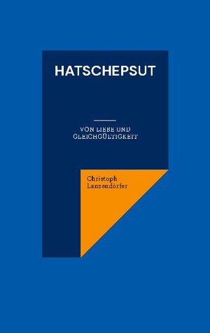 Buchcover Hatschepsut | Christoph Lanzendörfer | EAN 9783755716990 | ISBN 3-7557-1699-2 | ISBN 978-3-7557-1699-0