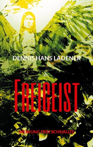 Buchcover Freigeist | Dennis Hans Ladener | EAN 9783755726616 | ISBN 3-7557-2661-0 | ISBN 978-3-7557-2661-6