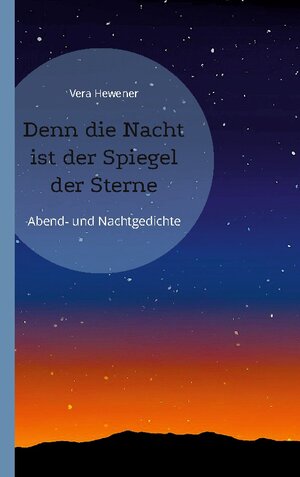 Buchcover Denn die Nacht ist der Spiegel der Sterne | Vera Hewener | EAN 9783755730125 | ISBN 3-7557-3012-X | ISBN 978-3-7557-3012-5