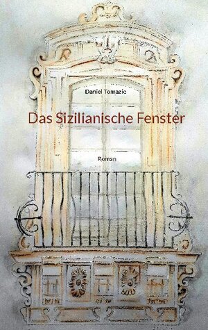 Buchcover Das Sizilianische Fenster | Daniel Tomazic | EAN 9783755733034 | ISBN 3-7557-3303-X | ISBN 978-3-7557-3303-4
