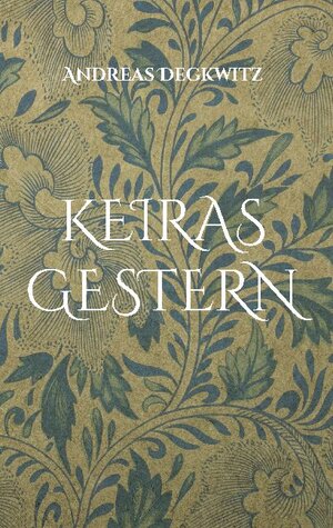 Buchcover Keiras Gestern | Andreas Degkwitz | EAN 9783755733249 | ISBN 3-7557-3324-2 | ISBN 978-3-7557-3324-9