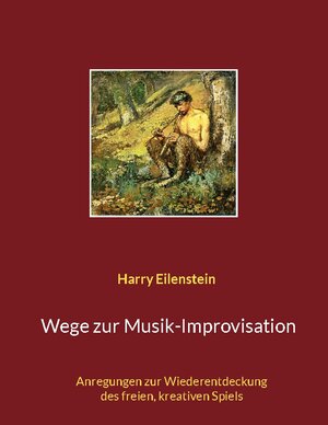 Buchcover Wege zur Musik-Improvisation | Harry Eilenstein | EAN 9783755734987 | ISBN 3-7557-3498-2 | ISBN 978-3-7557-3498-7