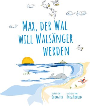 Buchcover Max, der Wal, will Walsänger werden | Georg Erb | EAN 9783755735106 | ISBN 3-7557-3510-5 | ISBN 978-3-7557-3510-6