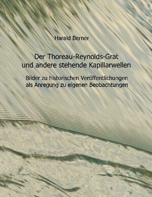 Buchcover Der Thoreau-Reynolds-Grat und andere stehende Kapillarwellen | Harald Berner | EAN 9783755736158 | ISBN 3-7557-3615-2 | ISBN 978-3-7557-3615-8