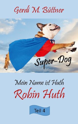 Buchcover Mein Name ist Huth, Robin Huth | Gerdi M. Büttner | EAN 9783755738145 | ISBN 3-7557-3814-7 | ISBN 978-3-7557-3814-5