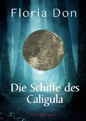 Buchcover Die Schiffe des Caligula | Floria Don | EAN 9783755738718 | ISBN 3-7557-3871-6 | ISBN 978-3-7557-3871-8