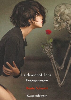 Buchcover Leidenschaftliche Begegnungen | Beate Schmidt | EAN 9783755741473 | ISBN 3-7557-4147-4 | ISBN 978-3-7557-4147-3