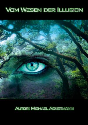 Buchcover Vom Wesen der Illusion | Michael Ackermann | EAN 9783755751502 | ISBN 3-7557-5150-X | ISBN 978-3-7557-5150-2