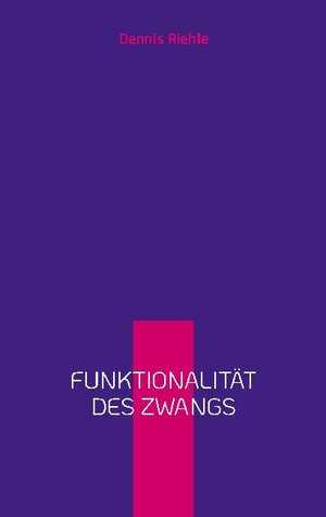 Buchcover Funktionalität des Zwangs | Dennis Riehle | EAN 9783755751632 | ISBN 3-7557-5163-1 | ISBN 978-3-7557-5163-2