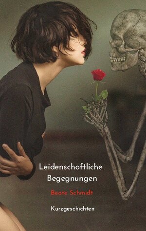 Buchcover Leidenschaftliche Begegnungen | Beate Schmidt | EAN 9783755752998 | ISBN 3-7557-5299-9 | ISBN 978-3-7557-5299-8