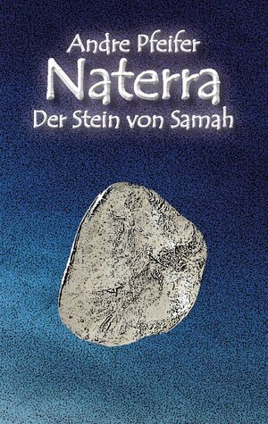 Buchcover Naterra - Der Stein von Samah | Andre Pfeifer | EAN 9783755753001 | ISBN 3-7557-5300-6 | ISBN 978-3-7557-5300-1
