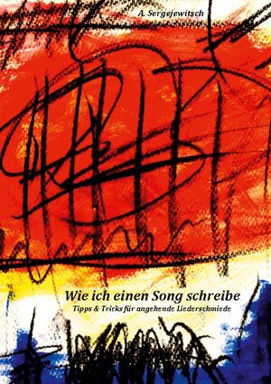 Buchcover Wie ich einen Song schreibe | Alexander Sergejewitsch | EAN 9783755760917 | ISBN 3-7557-6091-6 | ISBN 978-3-7557-6091-7