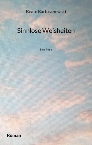 Buchcover Sinnlose Weisheiten | Beate Bartoschewski | EAN 9783755761044 | ISBN 3-7557-6104-1 | ISBN 978-3-7557-6104-4