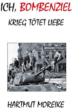 Buchcover Ich, Bombenziel | Hartmut Moreike | EAN 9783755763086 | ISBN 3-7557-6308-7 | ISBN 978-3-7557-6308-6