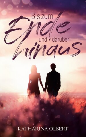 Buchcover Bis zum Ende und darüber hinaus | Katharina Olbert | EAN 9783755767268 | ISBN 3-7557-6726-0 | ISBN 978-3-7557-6726-8