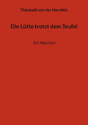 Buchcover Die Lütte trotzt dem Teufel | Theobald von der Hornfels | EAN 9783755767596 | ISBN 3-7557-6759-7 | ISBN 978-3-7557-6759-6