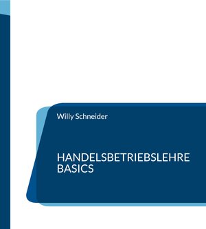 Buchcover Handelsbetriebslehre Basics | Willy Schneider | EAN 9783755770299 | ISBN 3-7557-7029-6 | ISBN 978-3-7557-7029-9