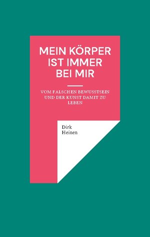 Buchcover Mein Körper ist immer bei mir | Dirk Heinen | EAN 9783755770329 | ISBN 3-7557-7032-6 | ISBN 978-3-7557-7032-9