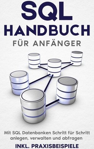 Buchcover SQL Handbuch für Anfänger: Mit SQL Datenbanken Schritt für Schritt anlegen, verwalten und abfragen - inkl. Praxisbeispiele | Tobias Stroek | EAN 9783755770886 | ISBN 3-7557-7088-1 | ISBN 978-3-7557-7088-6
