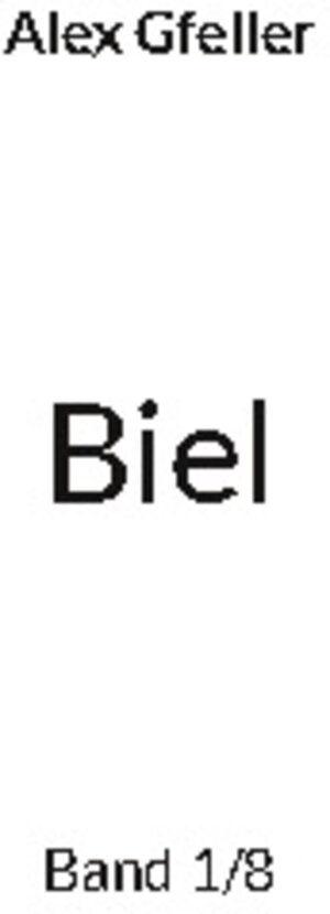 Buchcover Biel | Alex Gfeller | EAN 9783755774341 | ISBN 3-7557-7434-8 | ISBN 978-3-7557-7434-1