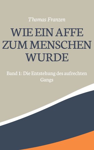 Buchcover Wie ein Affe zum Menschen wurde | Thomas Franzen | EAN 9783755776994 | ISBN 3-7557-7699-5 | ISBN 978-3-7557-7699-4