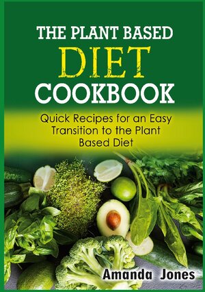 Buchcover The Plant Based Diet Cookbook | Amanda Jones | EAN 9783755777205 | ISBN 3-7557-7720-7 | ISBN 978-3-7557-7720-5