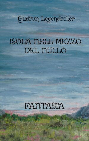 Buchcover ISOLA NELL MEZZO DEL NULLO | Gudrun Leyendecker | EAN 9783755777540 | ISBN 3-7557-7754-1 | ISBN 978-3-7557-7754-0