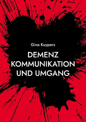 Buchcover Demenz Kommunikation und Umgang | Gina Kuypers | EAN 9783755781820 | ISBN 3-7557-8182-4 | ISBN 978-3-7557-8182-0