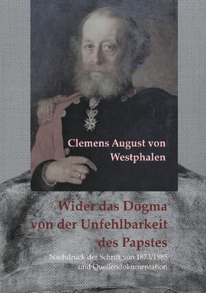 Buchcover Wider das Dogma von der Unfehlbarkeit des Papstes | Clemens August von Westphalen | EAN 9783755784449 | ISBN 3-7557-8444-0 | ISBN 978-3-7557-8444-9