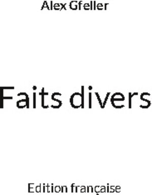 Buchcover Faits divers | Alex Gfeller | EAN 9783755784944 | ISBN 3-7557-8494-7 | ISBN 978-3-7557-8494-4