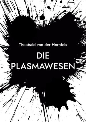 Buchcover Die Plasmawesen | Theobald von der Hornfels | EAN 9783755785149 | ISBN 3-7557-8514-5 | ISBN 978-3-7557-8514-9