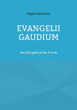 Buchcover EVANGELII GAUDIUM | Papst Franziskus | EAN 9783755785217 | ISBN 3-7557-8521-8 | ISBN 978-3-7557-8521-7