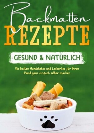 Buchcover Backmatten Rezepte - gesund & natürlich: Die besten Hundekekse und Leckerlies für Ihren Hund ganz einfach selber machen | Maria Clemens | EAN 9783755792109 | ISBN 3-7557-9210-9 | ISBN 978-3-7557-9210-9