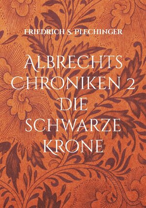 Buchcover Albrechts Chroniken 2 | Friedrich S Plechinger | EAN 9783755794837 | ISBN 3-7557-9483-7 | ISBN 978-3-7557-9483-7