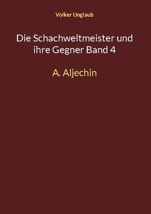 Buchcover Die Schachweltmeister und ihre Gegner Band 4 | Volker Unglaub | EAN 9783755796190 | ISBN 3-7557-9619-8 | ISBN 978-3-7557-9619-0