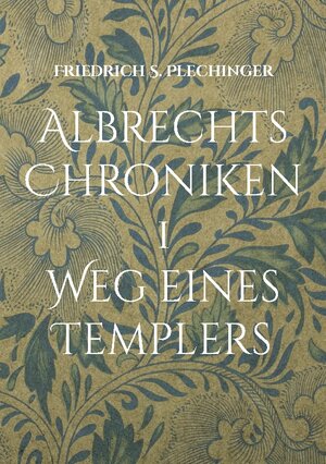 Buchcover Albrechts Chroniken 1 | Friedrich S. Plechinger | EAN 9783755796596 | ISBN 3-7557-9659-7 | ISBN 978-3-7557-9659-6