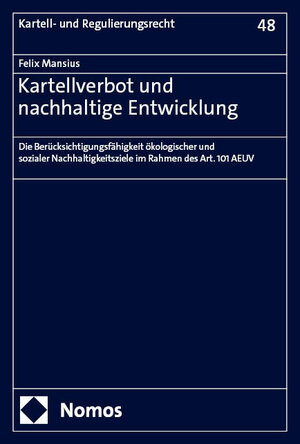 Buchcover Kartellverbot und nachhaltige Entwicklung | Felix Mansius | EAN 9783756001729 | ISBN 3-7560-0172-5 | ISBN 978-3-7560-0172-9