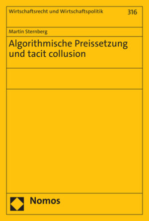 Buchcover Algorithmische Preissetzung und tacit collusion | Martin Sternberg | EAN 9783756002351 | ISBN 3-7560-0235-7 | ISBN 978-3-7560-0235-1