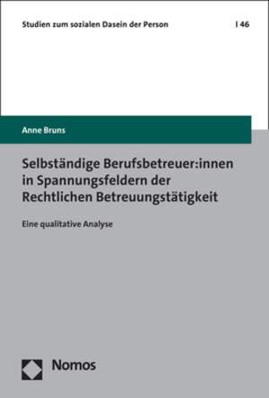 Buchcover Selbständige Berufsbetreuer:innen in Spannungsfeldern der Rechtlichen Betreuungstätigkeit | Anne Bruns | EAN 9783756002948 | ISBN 3-7560-0294-2 | ISBN 978-3-7560-0294-8