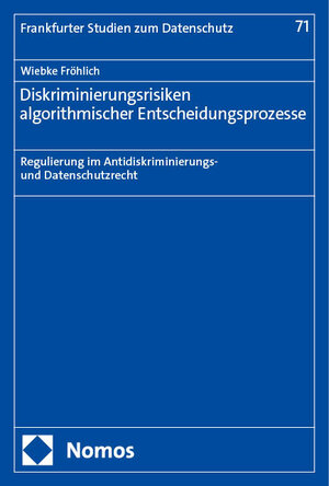 Buchcover Diskriminierungsrisiken algorithmischer Entscheidungsprozesse | Wiebke Fröhlich | EAN 9783756003013 | ISBN 3-7560-0301-9 | ISBN 978-3-7560-0301-3