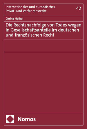 Buchcover Die Rechtsnachfolge von Todes wegen in Gesellschaftsanteile im deutschen und französischen Recht | Corina Heibel | EAN 9783756003716 | ISBN 3-7560-0371-X | ISBN 978-3-7560-0371-6