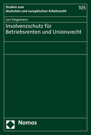 Buchcover Insolvenzschutz für Betriebsrenten und Unionsrecht | Lars Tangemann | EAN 9783756004133 | ISBN 3-7560-0413-9 | ISBN 978-3-7560-0413-3