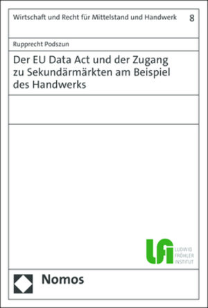 Buchcover Der EU Data Act und der Zugang zu Sekundärmärkten am Beispiel des Handwerks | Rupprecht Podszun | EAN 9783756005215 | ISBN 3-7560-0521-6 | ISBN 978-3-7560-0521-5