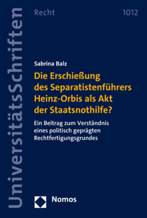 Buchcover Die Erschießung des Separatistenführers Heinz-Orbis als Akt der Staatsnothilfe? | Sabrina Balz | EAN 9783756005758 | ISBN 3-7560-0575-5 | ISBN 978-3-7560-0575-8