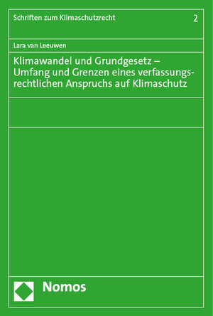 Buchcover Klimawandel und Grundgesetz – Umfang und Grenzen eines verfassungsrechtlichen Anspruchs auf Klimaschutz | Lara van Leeuwen | EAN 9783756006915 | ISBN 3-7560-0691-3 | ISBN 978-3-7560-0691-5