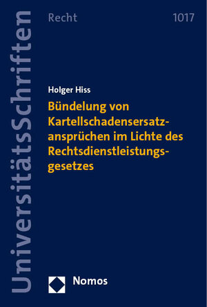 Buchcover Bündelung von Kartellschadensersatzansprüchen im Lichte des Rechtsdienstleistungsgesetzes | Holger Hiss | EAN 9783756007639 | ISBN 3-7560-0763-4 | ISBN 978-3-7560-0763-9