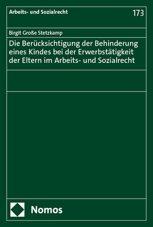 Buchcover Die Berücksichtigung der Behinderung eines Kindes bei der Erwerbstätigkeit der Eltern im Arbeits- und Sozialrecht | Birgit Große Stetzkamp | EAN 9783756012947 | ISBN 3-7560-1294-8 | ISBN 978-3-7560-1294-7