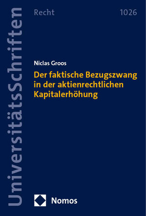 Buchcover Der faktische Bezugszwang in der aktienrechtlichen Kapitalerhöhung | Niclas Groos | EAN 9783756015733 | ISBN 3-7560-1573-4 | ISBN 978-3-7560-1573-3